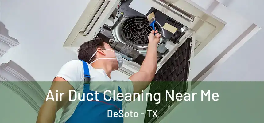  Air Duct Cleaning Near Me DeSoto - TX