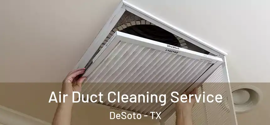  Air Duct Cleaning Service DeSoto - TX