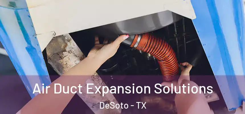  Air Duct Expansion Solutions DeSoto - TX