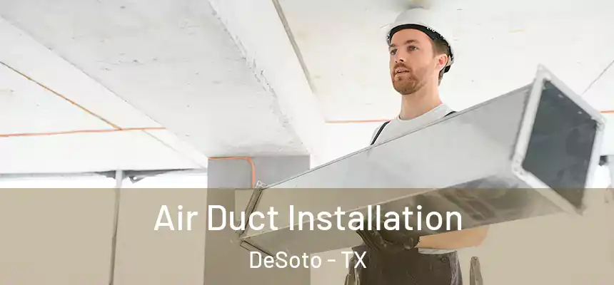  Air Duct Installation DeSoto - TX