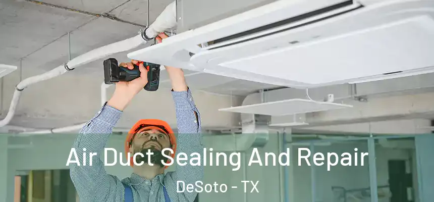  Air Duct Sealing And Repair DeSoto - TX