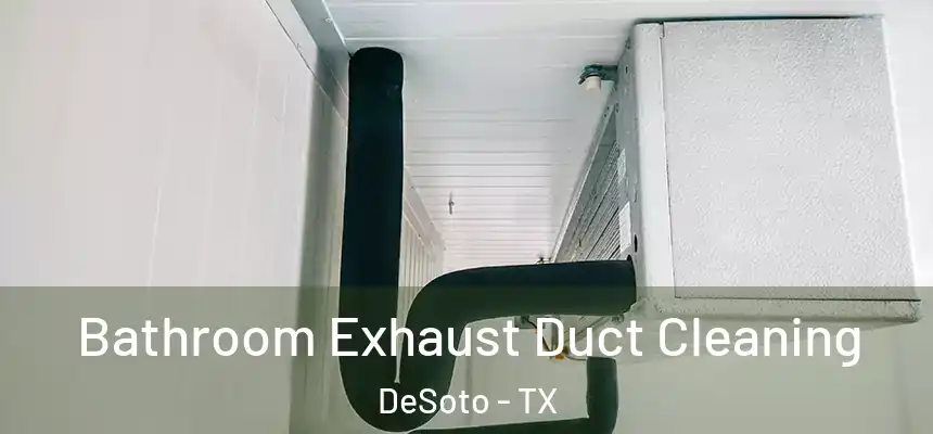  Bathroom Exhaust Duct Cleaning DeSoto - TX
