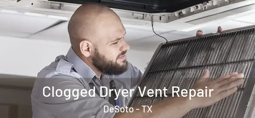  Clogged Dryer Vent Repair DeSoto - TX