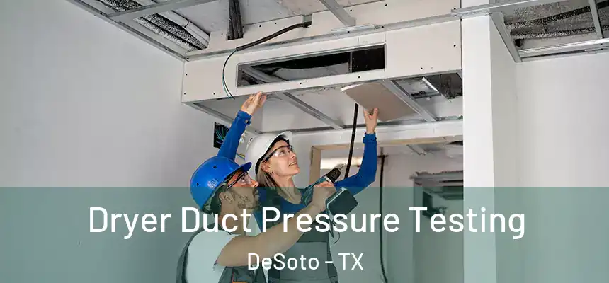  Dryer Duct Pressure Testing DeSoto - TX