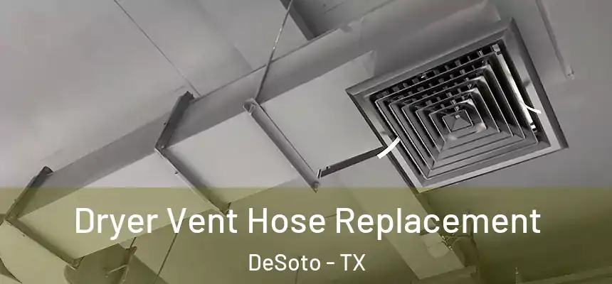  Dryer Vent Hose Replacement DeSoto - TX