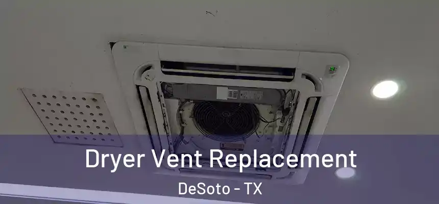  Dryer Vent Replacement DeSoto - TX