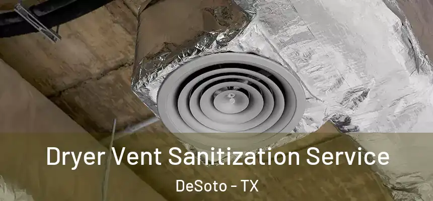  Dryer Vent Sanitization Service DeSoto - TX