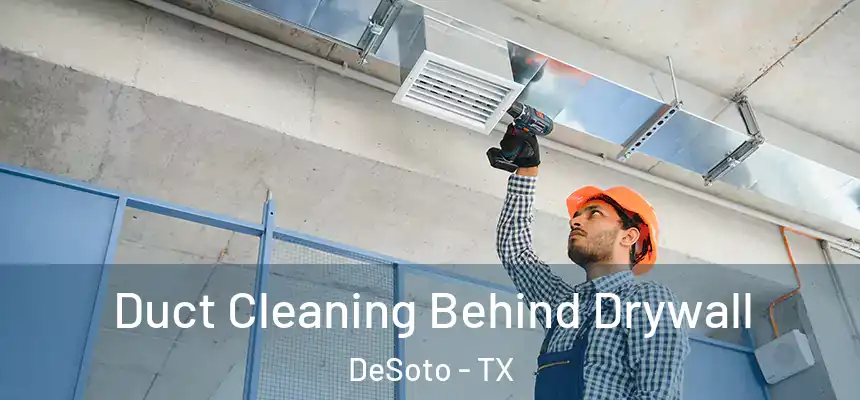  Duct Cleaning Behind Drywall DeSoto - TX