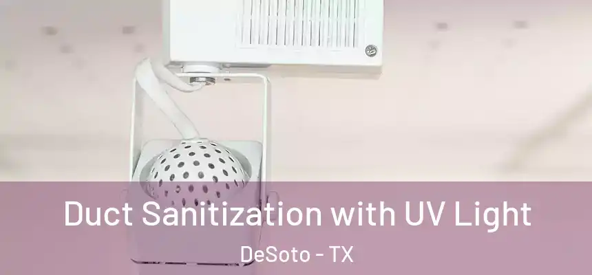  Duct Sanitization with UV Light DeSoto - TX