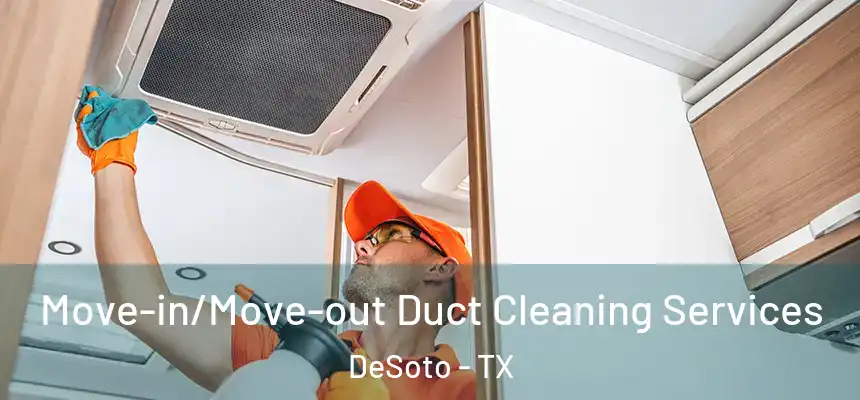 Move-in/Move-out Duct Cleaning Services DeSoto - TX