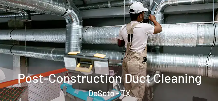  Post-Construction Duct Cleaning DeSoto - TX