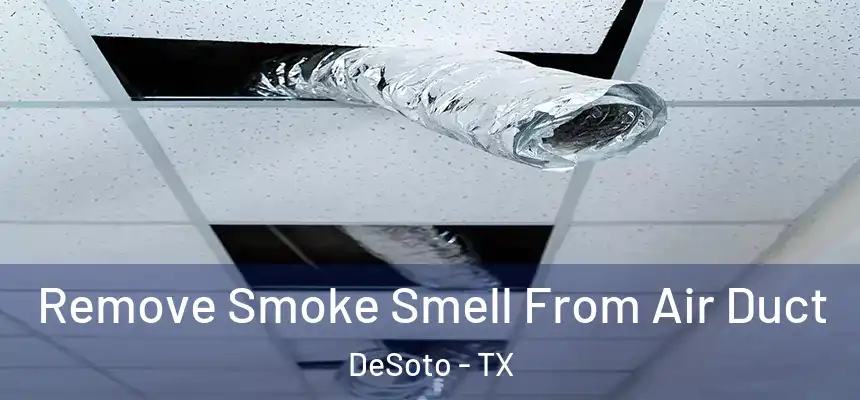  Remove Smoke Smell From Air Duct DeSoto - TX