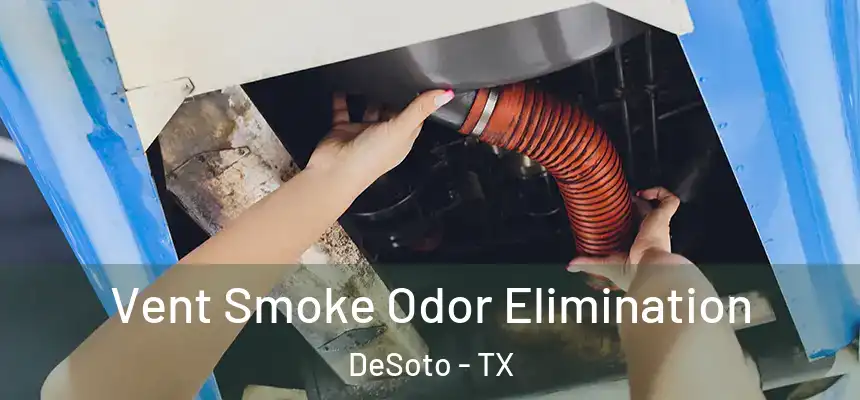  Vent Smoke Odor Elimination DeSoto - TX